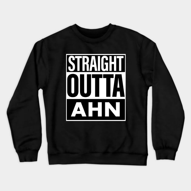 Ahn Name Straight Outta Ahn Crewneck Sweatshirt by ThanhNga